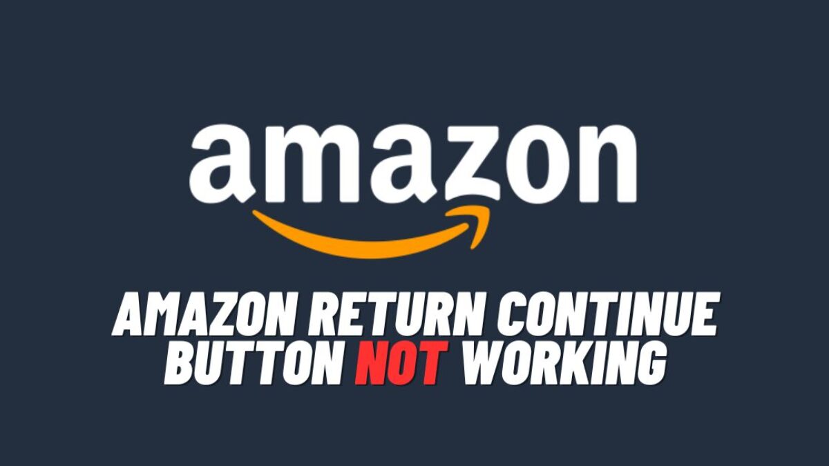 Amazon Return Continue Button Not Working