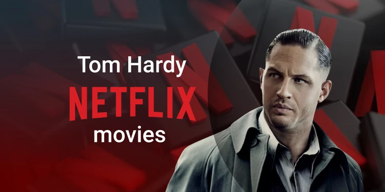 Filmy Toma Hardyho na Netflixe, ktoré musíte vidieť