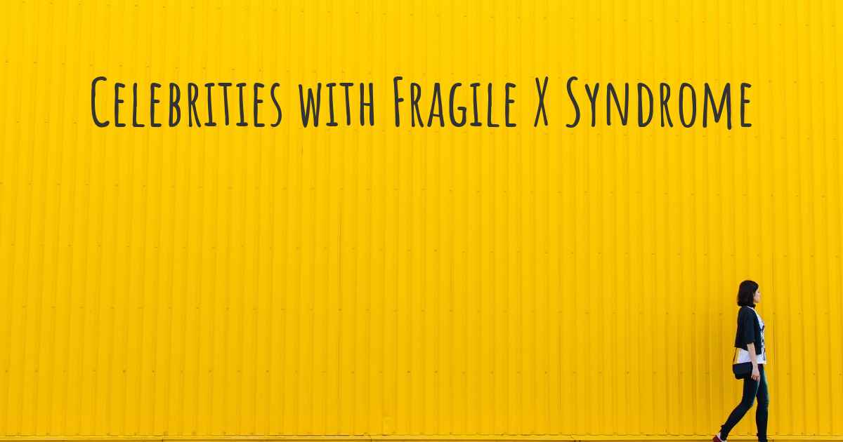 Famous People with Fragile X Syndrome